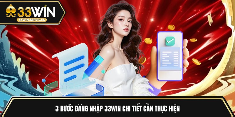 3 bước đăng nhập 33WIN chi tiết cần thực hiện