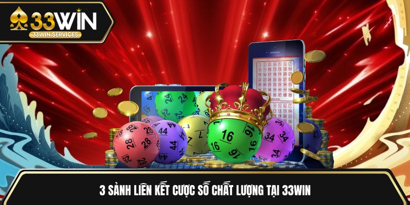 3 sảnh liên kết cược số chất lượng tại 33WIN
