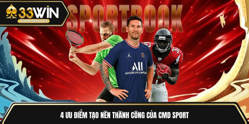 4 ưu điểm tạo nên thành công của CMD Sport