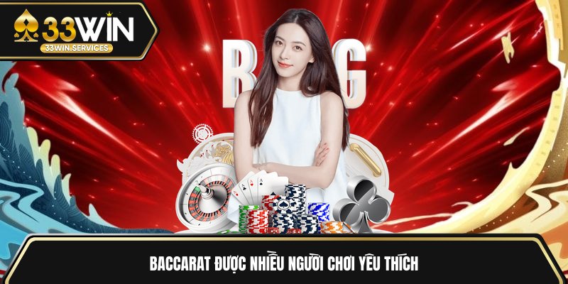 Baccarat được nhiều người chơi yêu thích