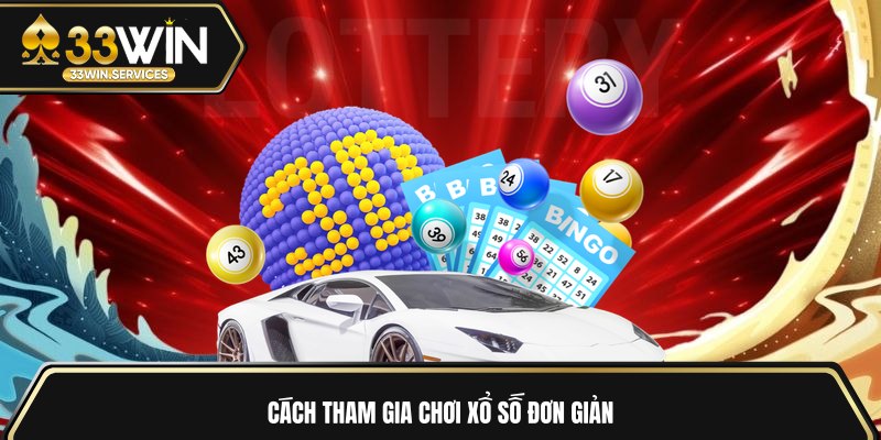 Cách tham gia chơi xổ số đơn giản