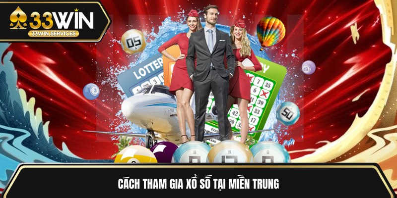 Cách tham gia xổ số tại miền Trung