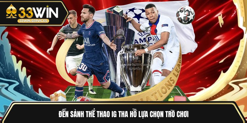 Đến sảnh thể thao IG tha hồ lựa chọn trò chơi