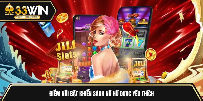 Điểm nổi bật khiến sảnh nổ hũ được yêu thích