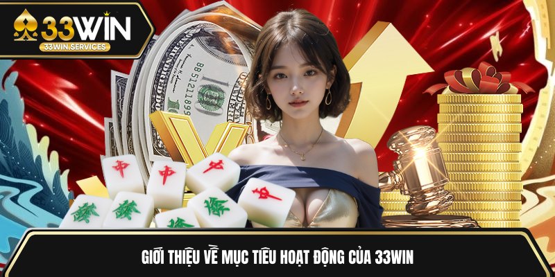 Giới thiệu về mục tiêu hoạt động của 33WIN