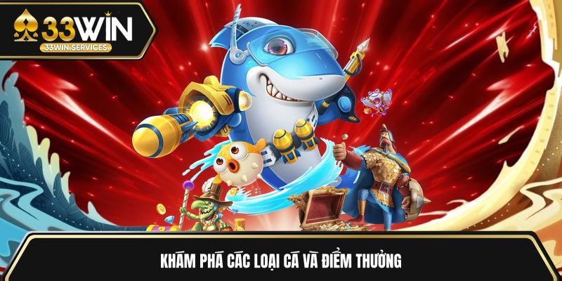 Khám phá các loại cá và điểm thưởng