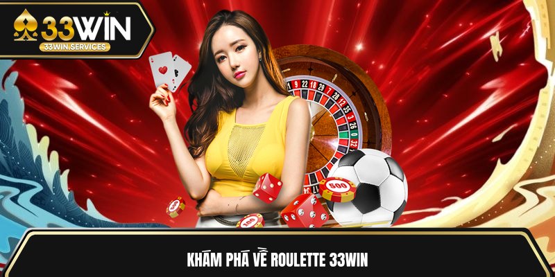 Khám phá về Roulette 33WIN