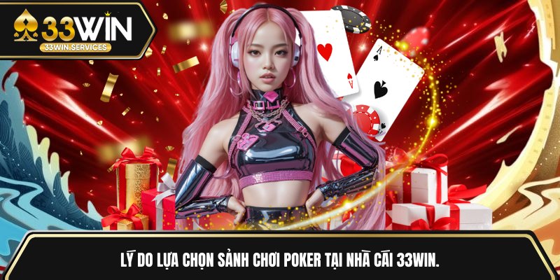 Lý do lựa chọn sảnh chơi poker tại nhà cái 33WIN