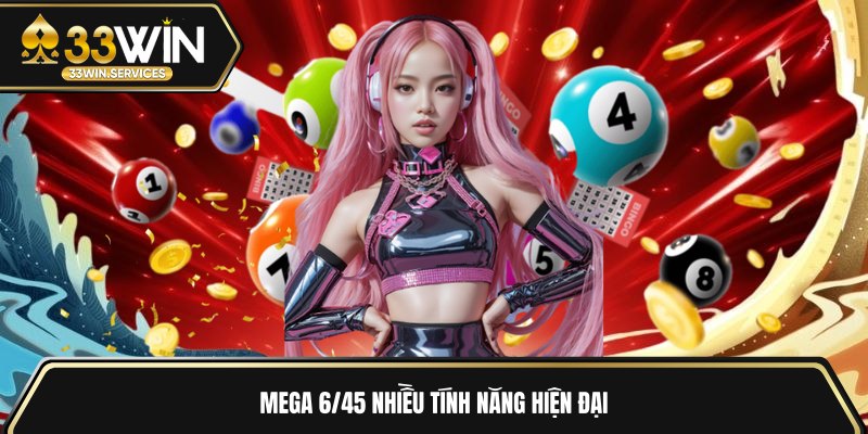 Mega 6/45 nhiều tính năng hiện đại