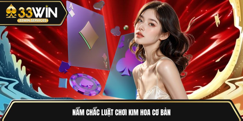Nắm chắc luật chơi Kim Hoa cơ bản