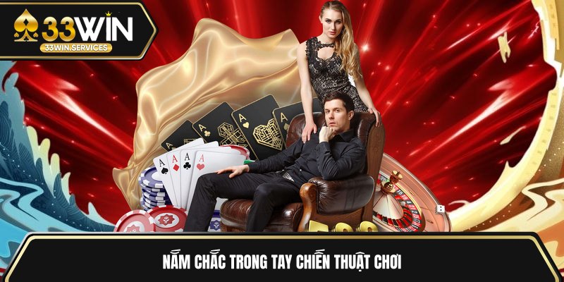 Nắm chắc trong tay chiến thuật chơi