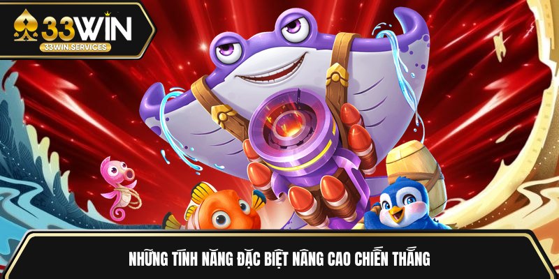 Những tính năng đặc biệt nâng cao chiến thắng