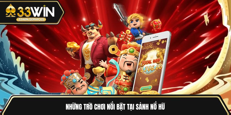 Những trò chơi nổi bật tại sảnh nổ hũ