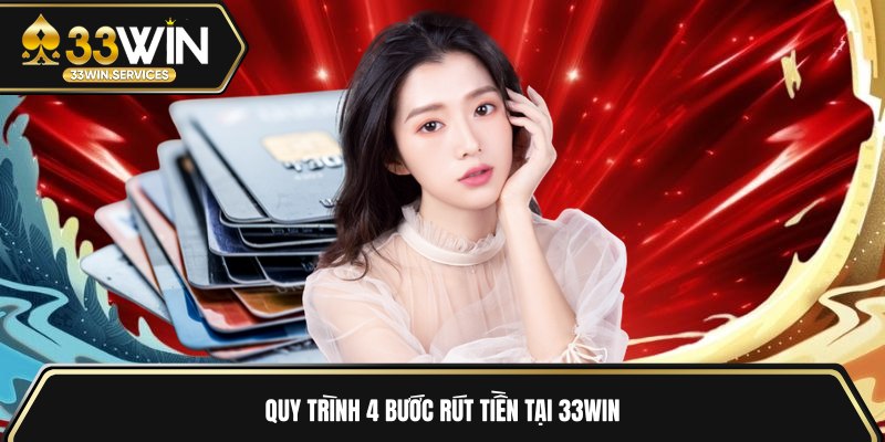 Quy trình 4 bước rút tiền tại 33WIN