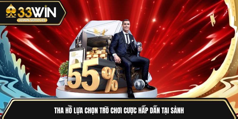 Tha hồ lựa chọn trò chơi cược hấp dẫn tại sảnh