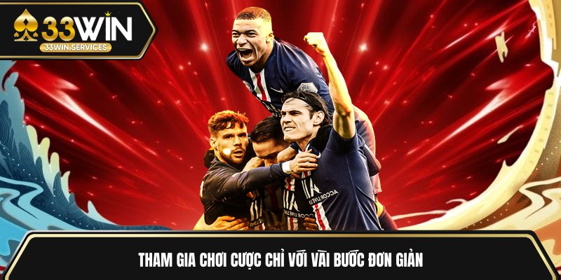 Tham gia chơi cược chỉ với vài bước đơn giản