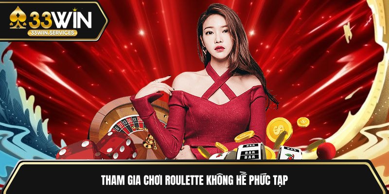 Tham gia chơi Roulette không hề phức tạp