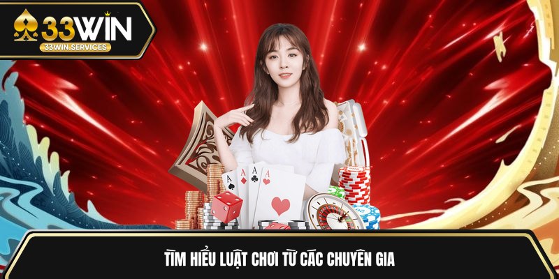 Tìm hiểu luật chơi từ các chuyên gia