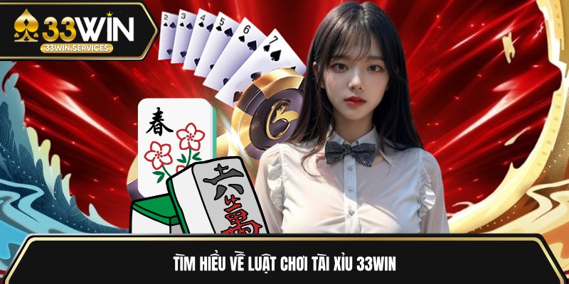 Tìm hiểu về luật chơi tài xỉu 33WIN