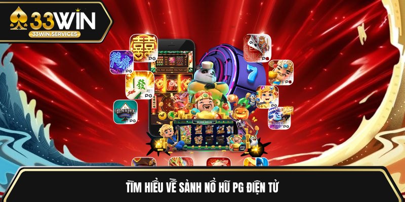 Tìm hiểu về Sảnh Nổ hũ PG điện tử