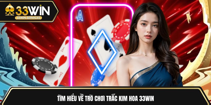 Tìm hiểu về trò chơi trắc kim hoa 33WIN