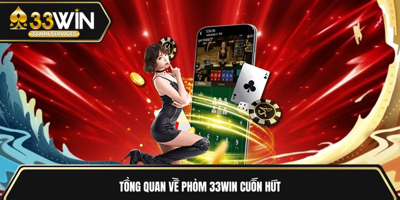 Tổng quan về Phỏm 33WIN cuốn hút
